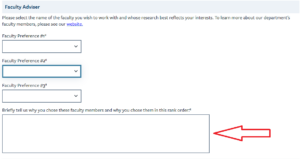 To indicate one or more of these new faculty as your potential advisor/faculty mentor, please enter their name(s) in the field indicated below under the “Faculty Advisor” section of the application.